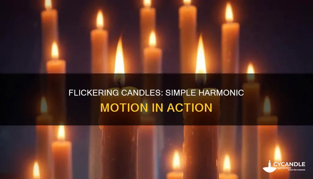 is a flickering candle simple harmonic oscillator
