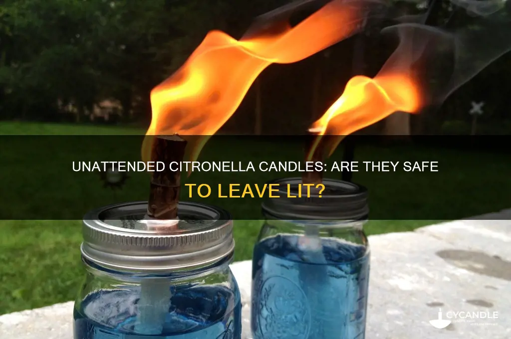 is a lit citronella candle safe to be unattended