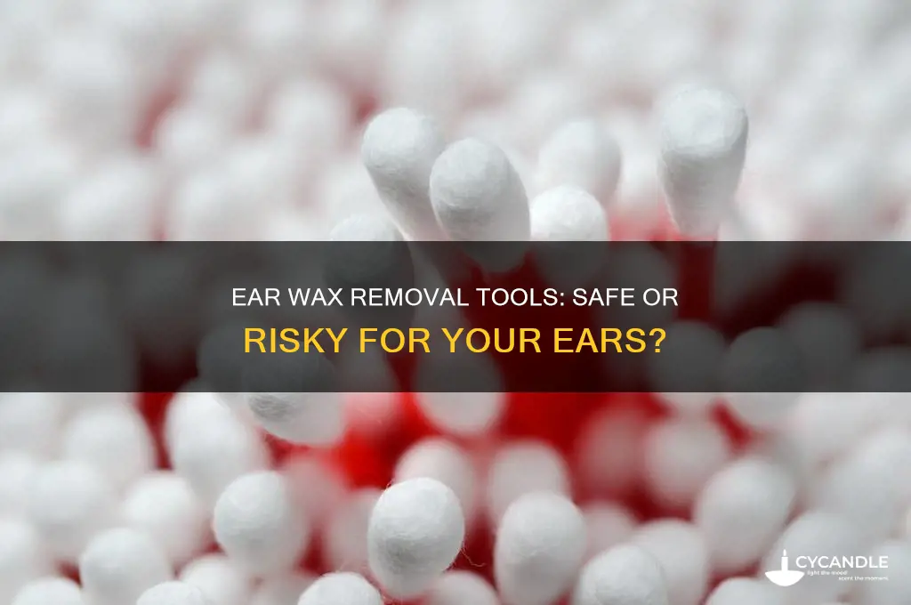 is an ear wax removal tool safe