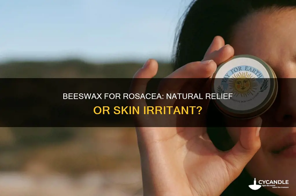 is beeswax good for rosacea