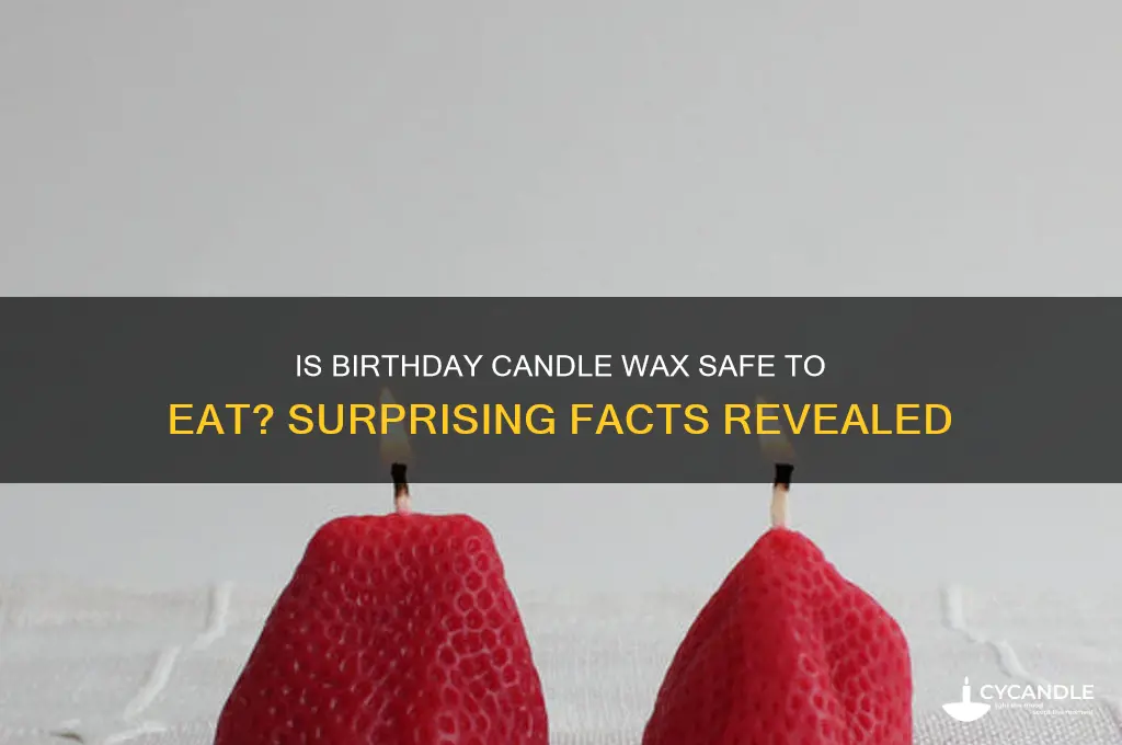 is birthday candle wax safe to eat
