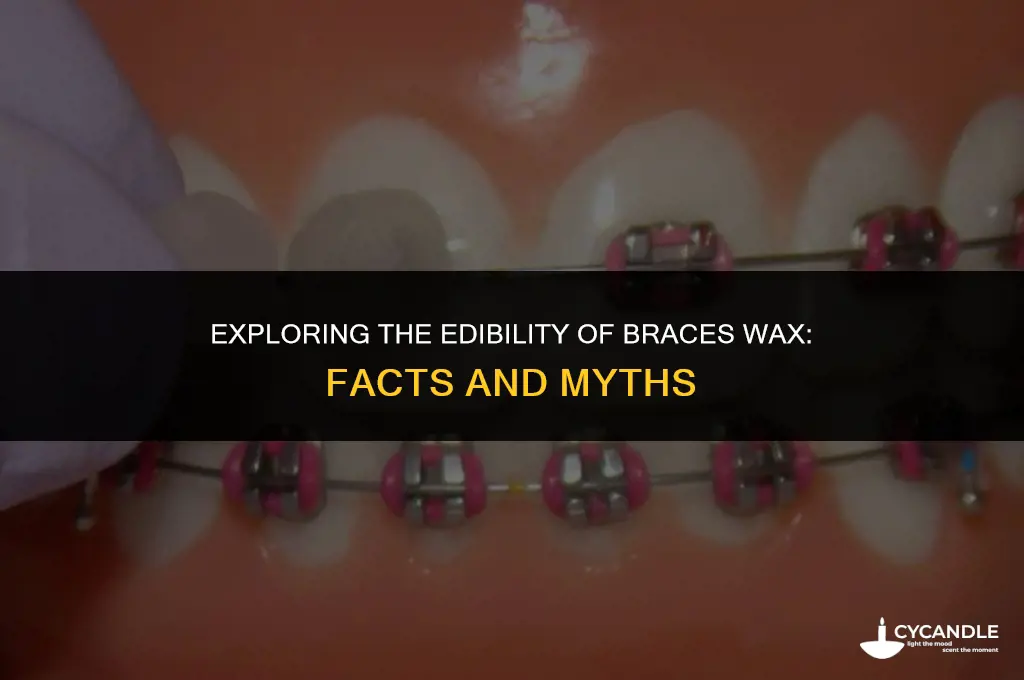 is braces wax edible