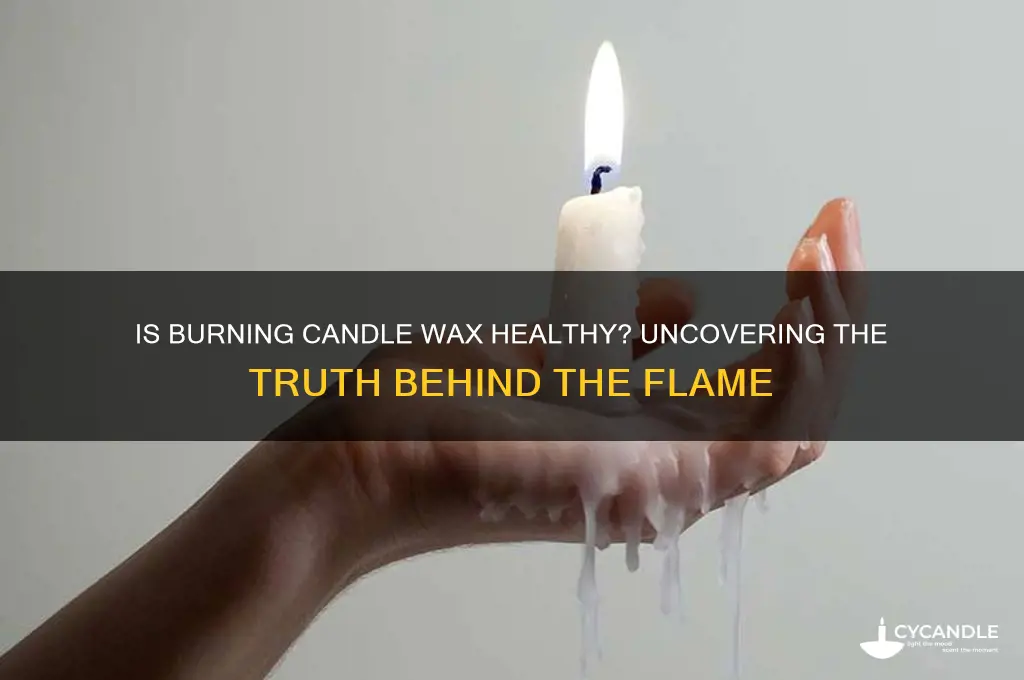 is burning candle oor wax healthy