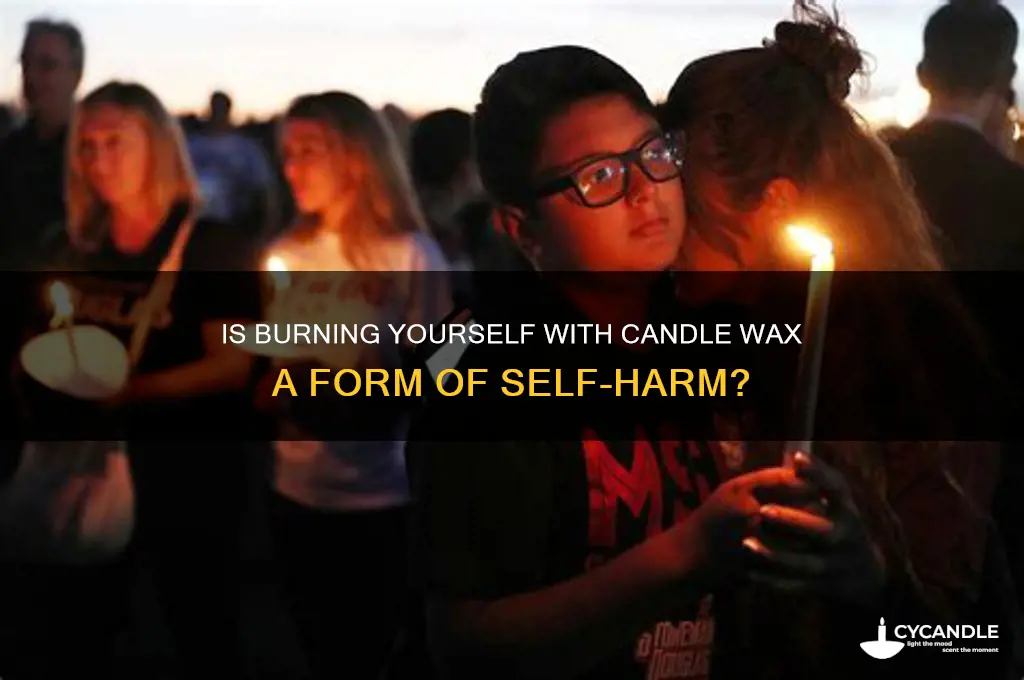 is burning yourself with candle wax self harm
