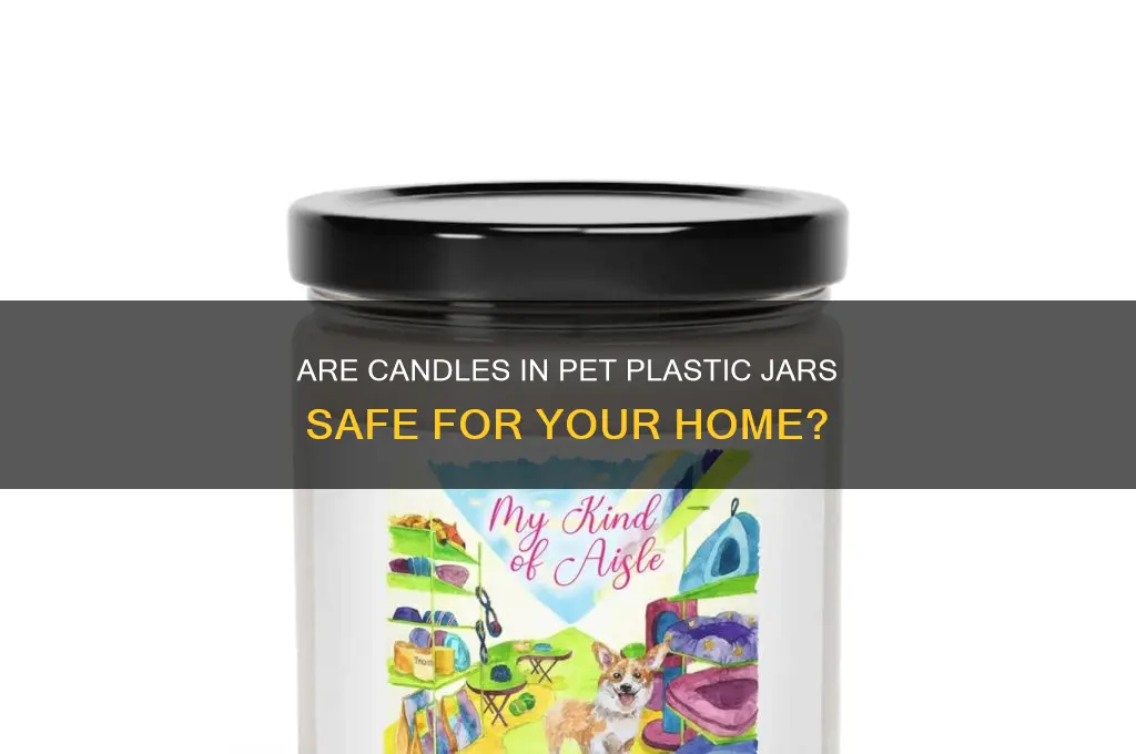 is candle safe in pet plastic jar