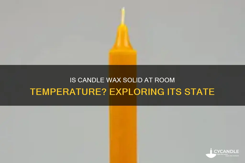 is candle wax a solid at room temperature
