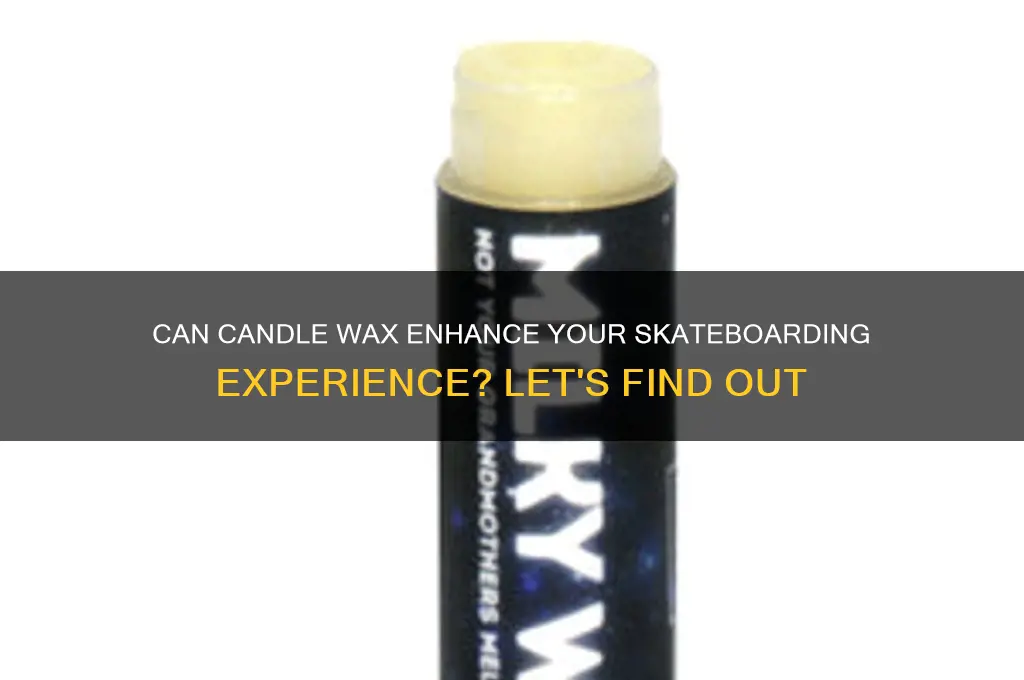 is candle wax good for skateboarding