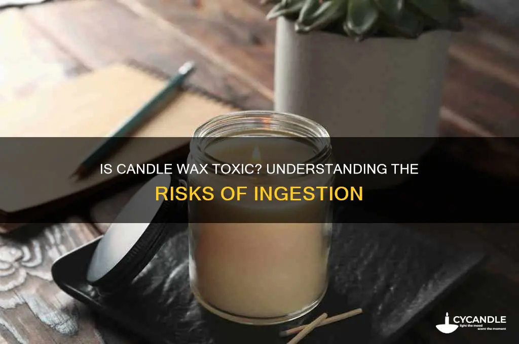 is candle wax harmful to ingest