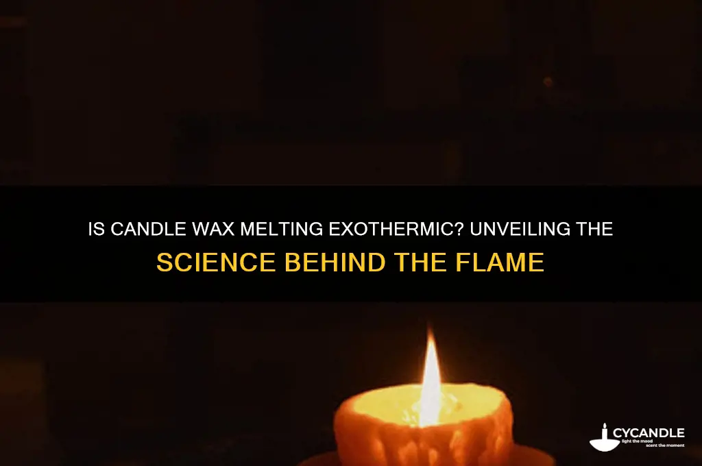 is candle wax melting exothermic