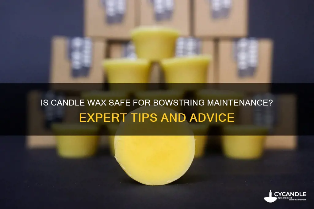 is candle wax okay for bowstring