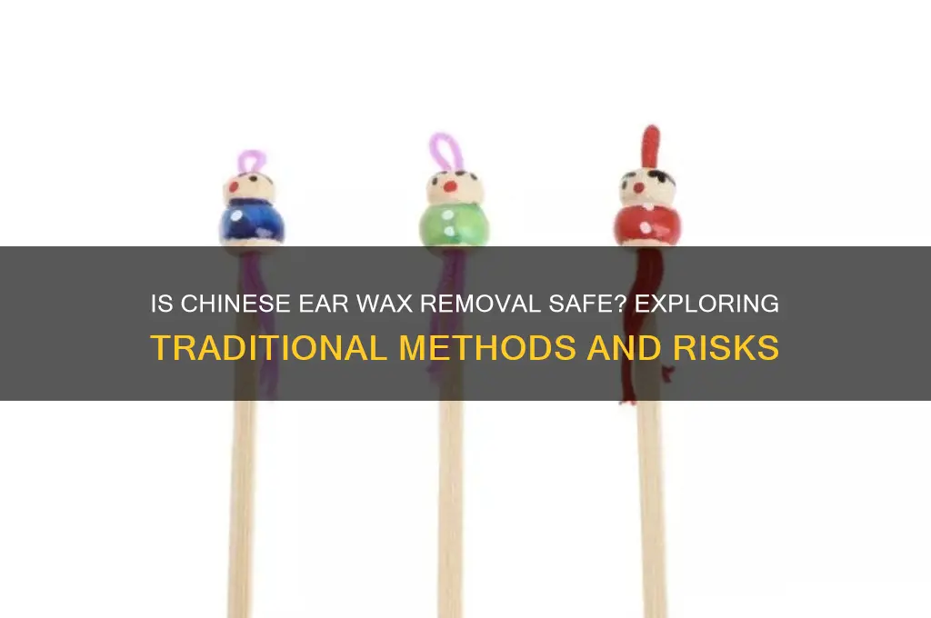 is chinese ear wax removal safe