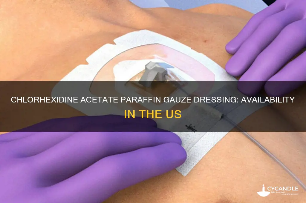 is chlorhexidine acetate paraffin gauze dressing available in us