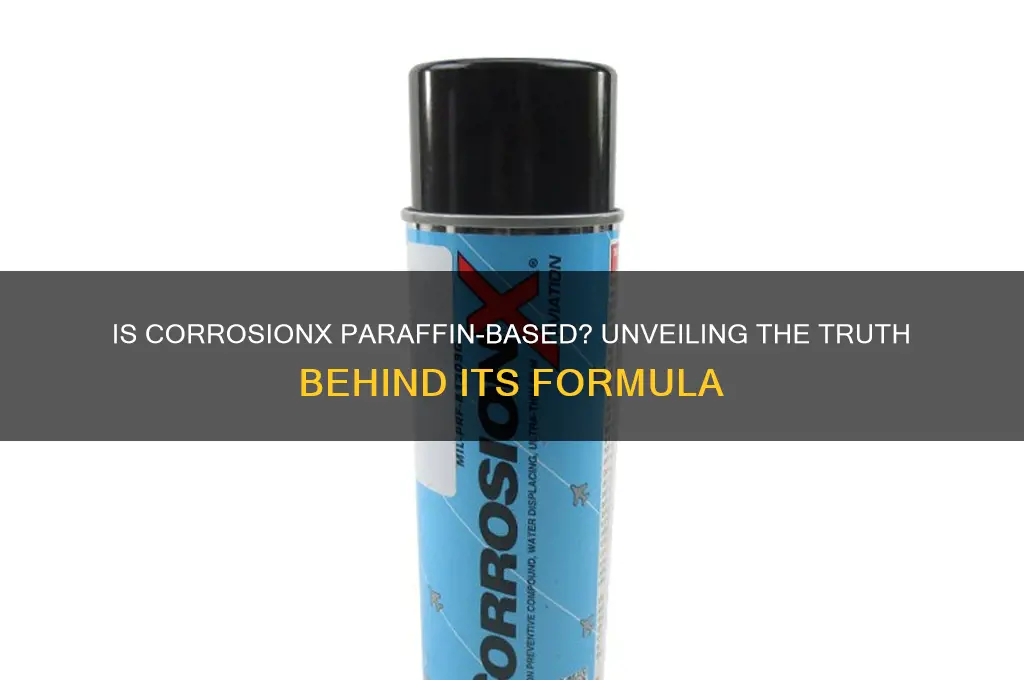 is corrosion x paraffin based