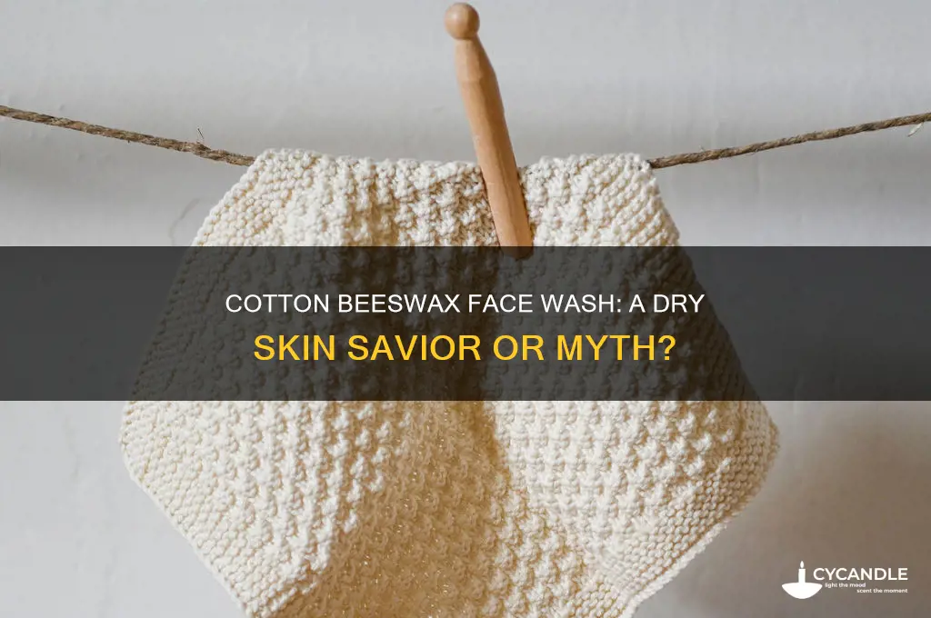 is cotton beeswax face wash for dry skin