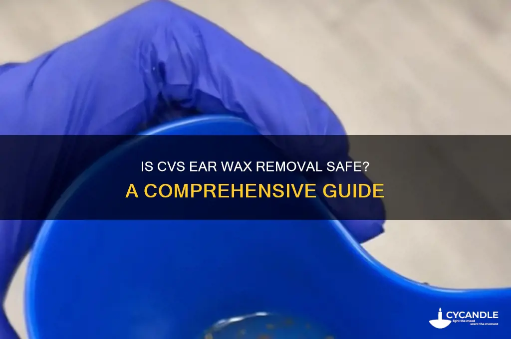 is cvs ear wax removal safe