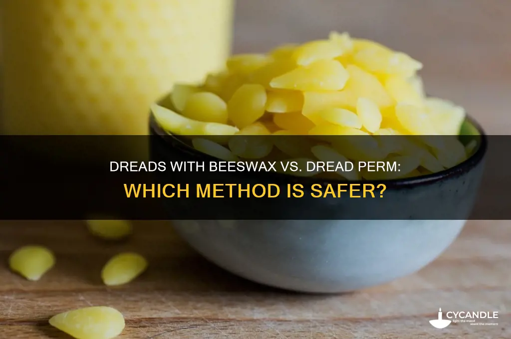 is dreads with just beeswax safer than a dread perm