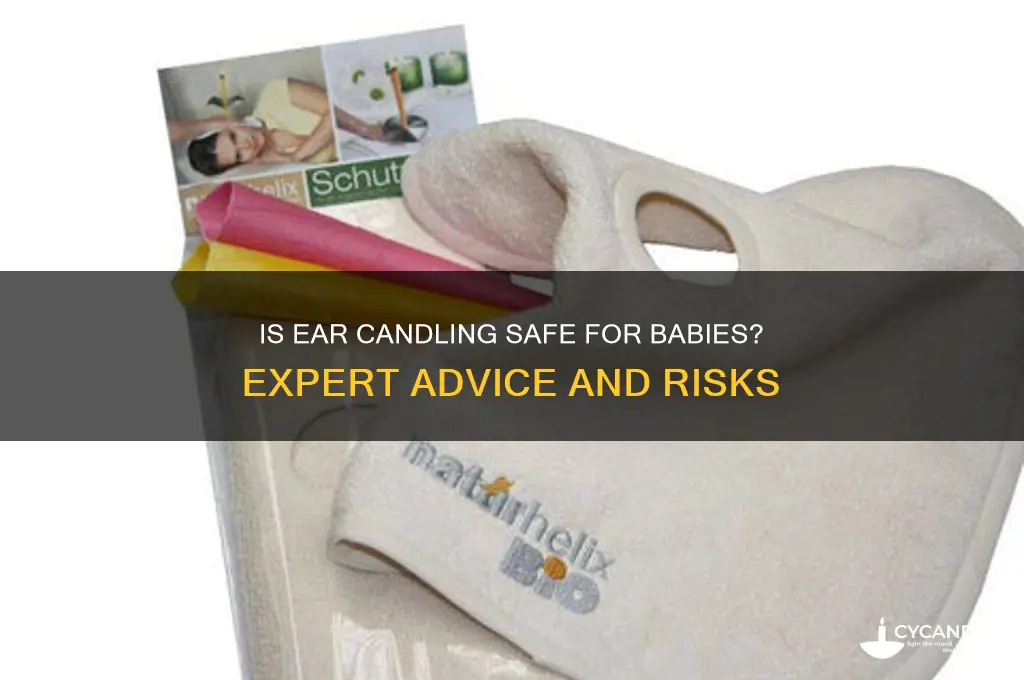 is ear candling safe for babies