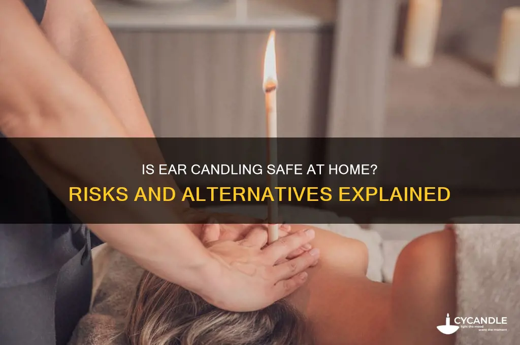 is ear candling safe to do at home