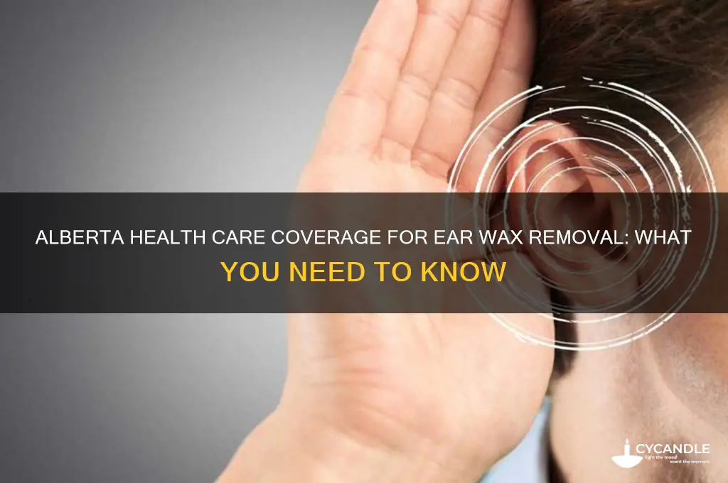 is ear wax removal covered by alberta health care