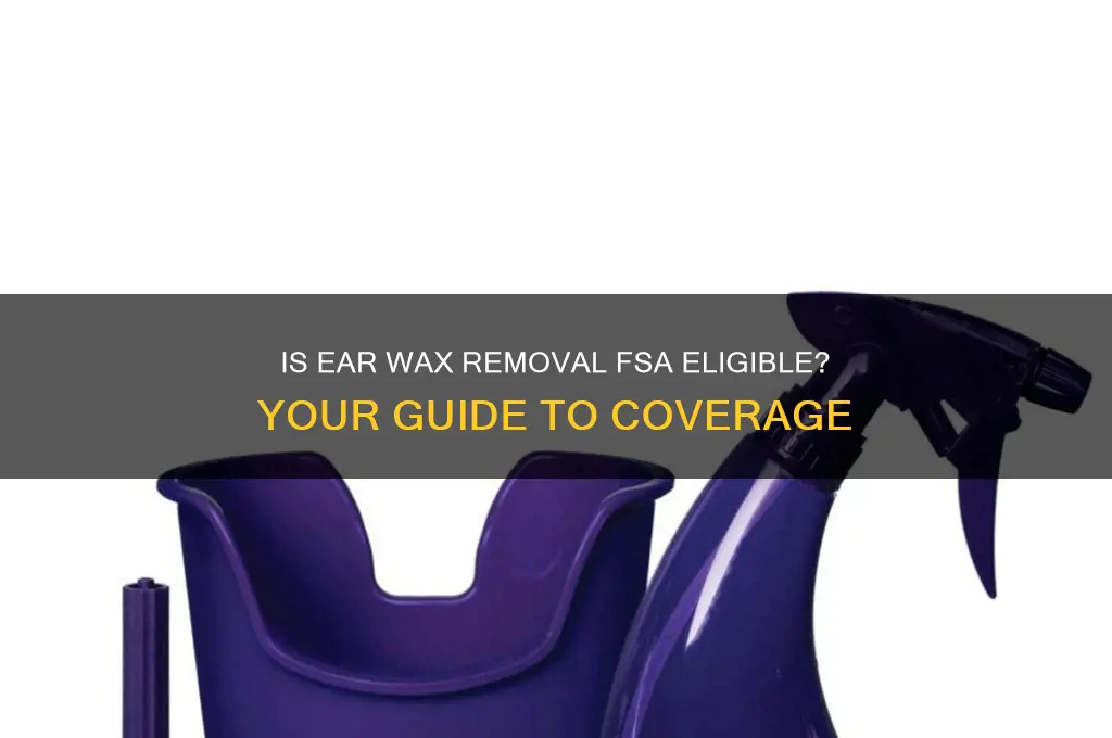 is ear wax removal fsa eligible
