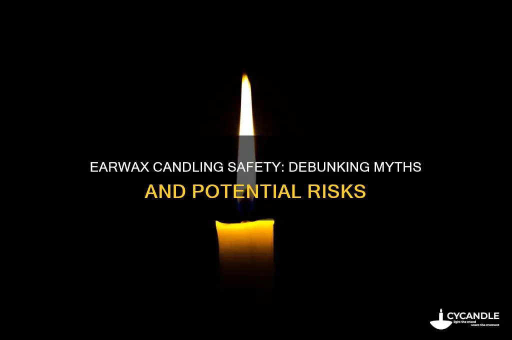 is earwax candling safe