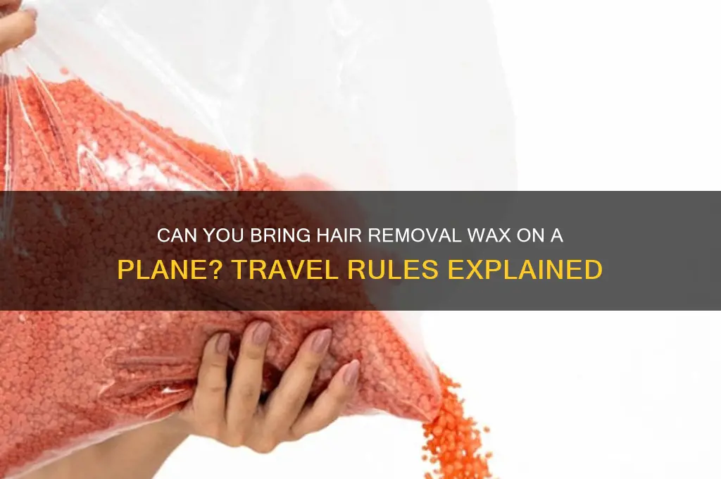 is hair removing wax allowed on aircrsfts
