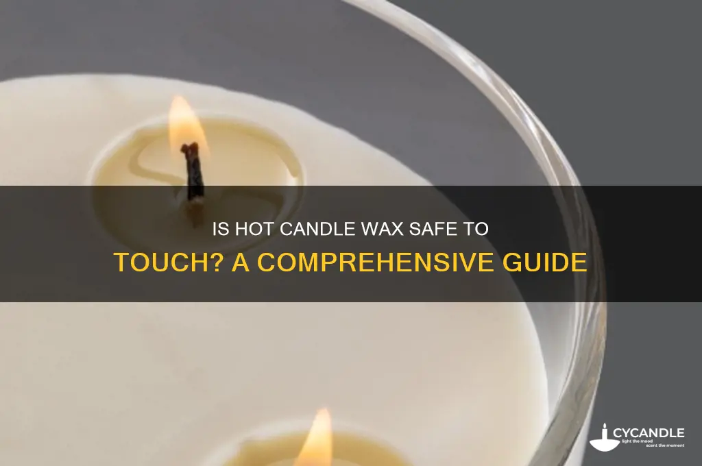 is hot any candle wax safe to touch