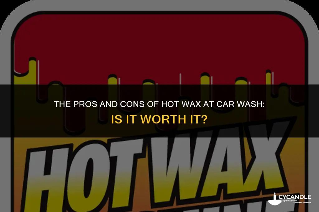 is hot wax at car wash worth it