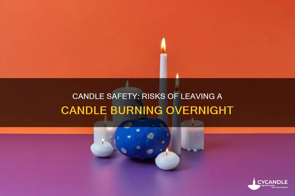 is it bad to leave a candle burning overnight