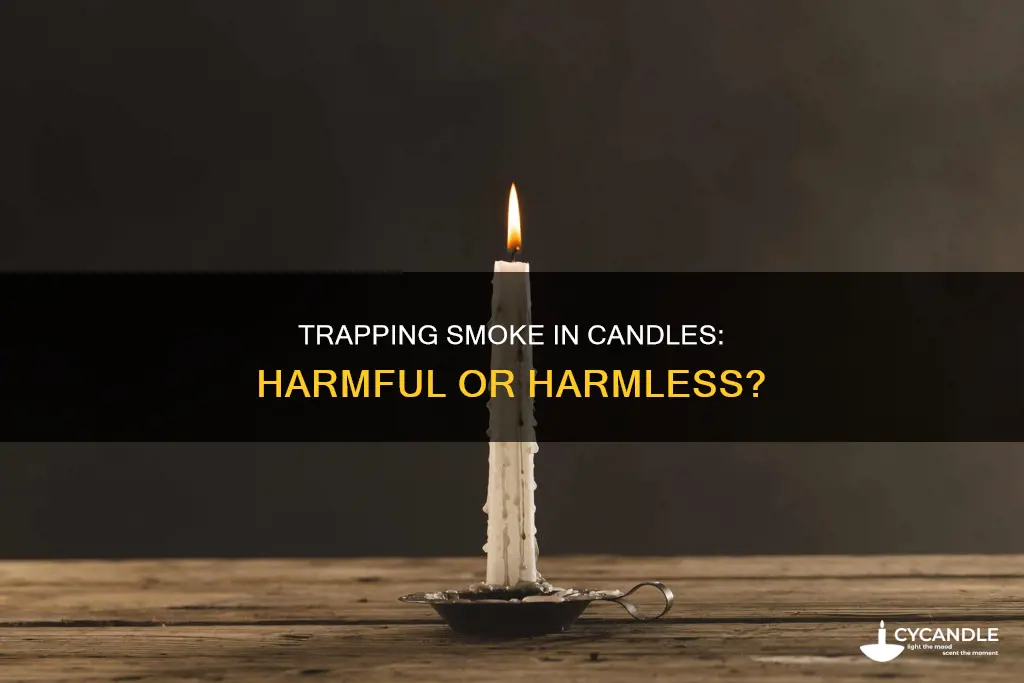 is it bad to trap smoke in a candle