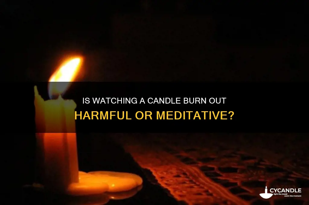 is it bad to watch a candle burn out