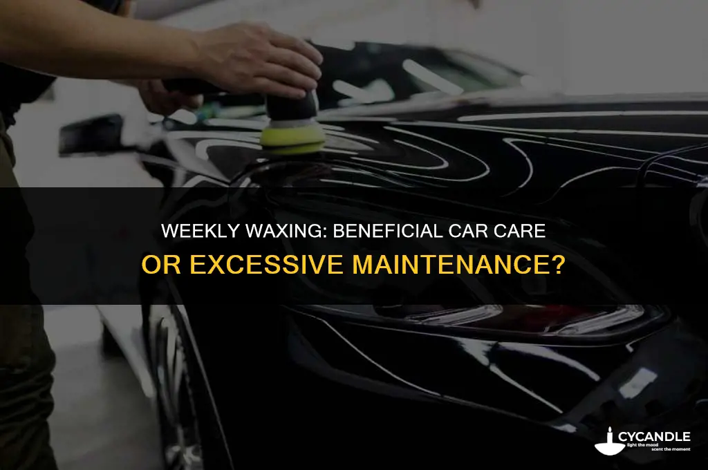 is it bad to wax your car every week