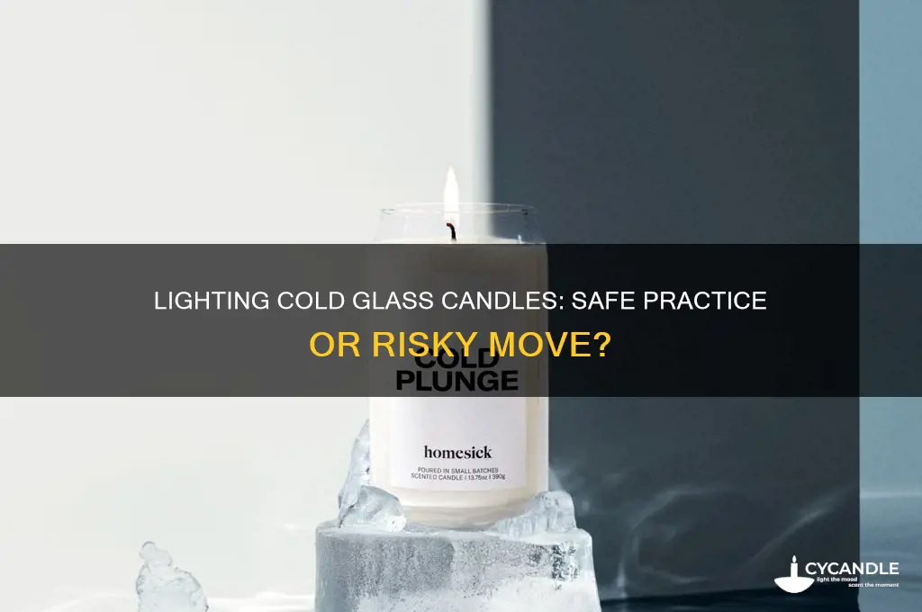 is it fine to light a cold glass candle