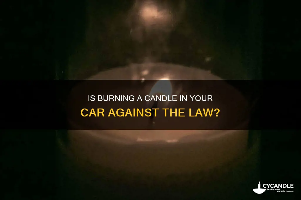 is it illegal to burn a candle in a car