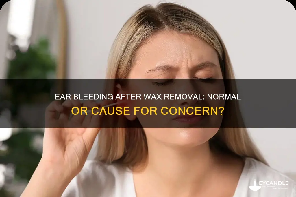 is it normal for ear to bleed after wax removal