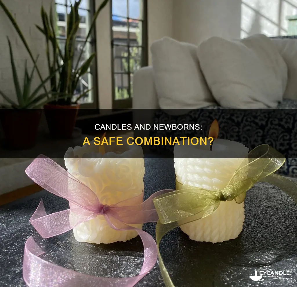 is it ok to have candles around newborns