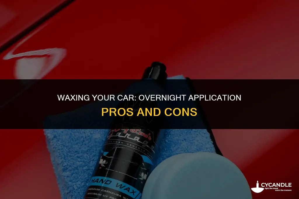 is it ok to leave wax on car overnight