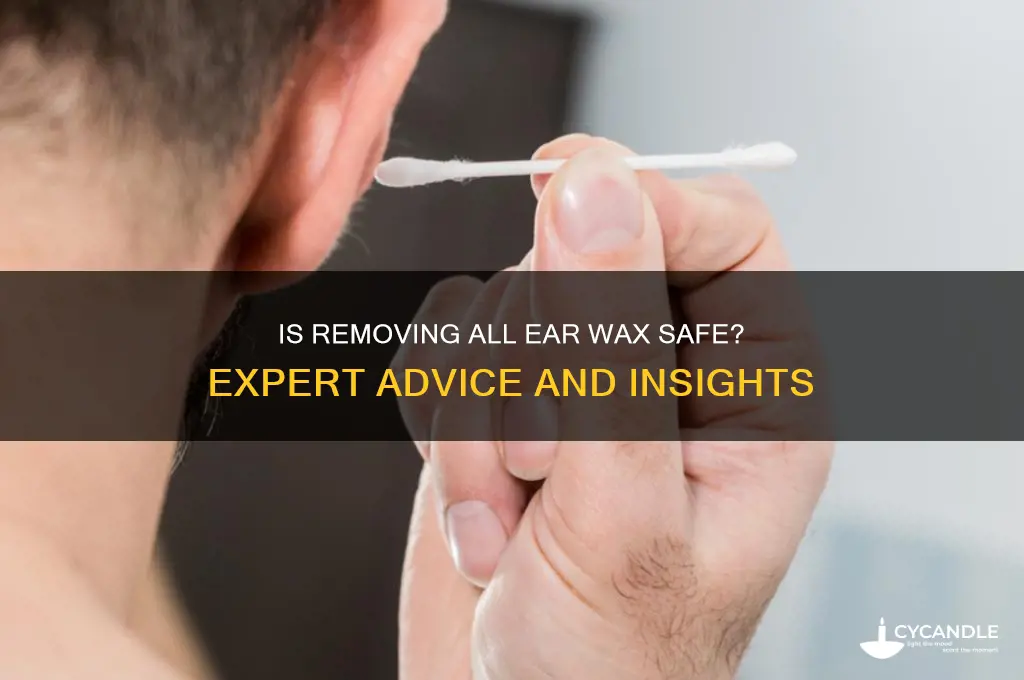 is it ok to remove all ear wax