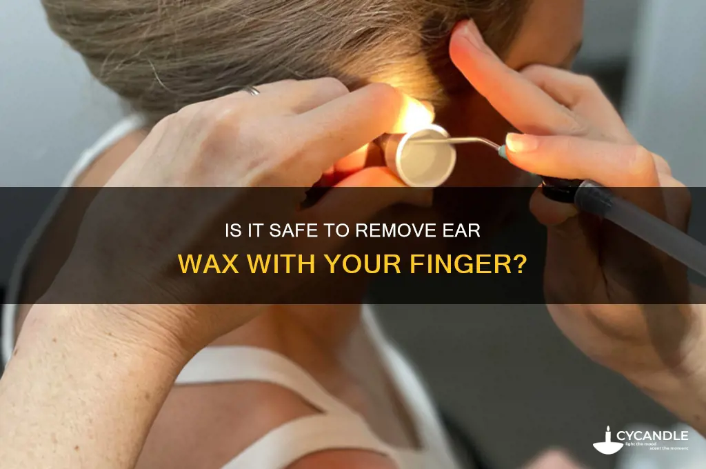 is it ok to remove ear wax with finger