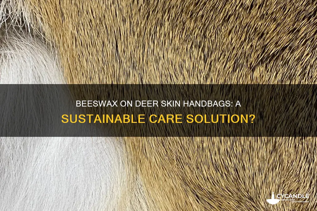 is it ok to use beeswax on deer skin handbags