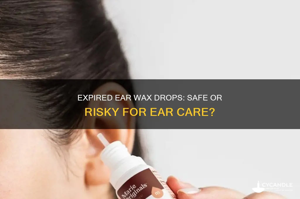 is it ok to use expired ear wax removal drops