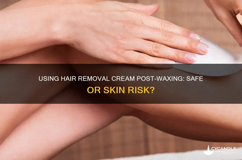 is it ok to use hair removal cream after waxing
