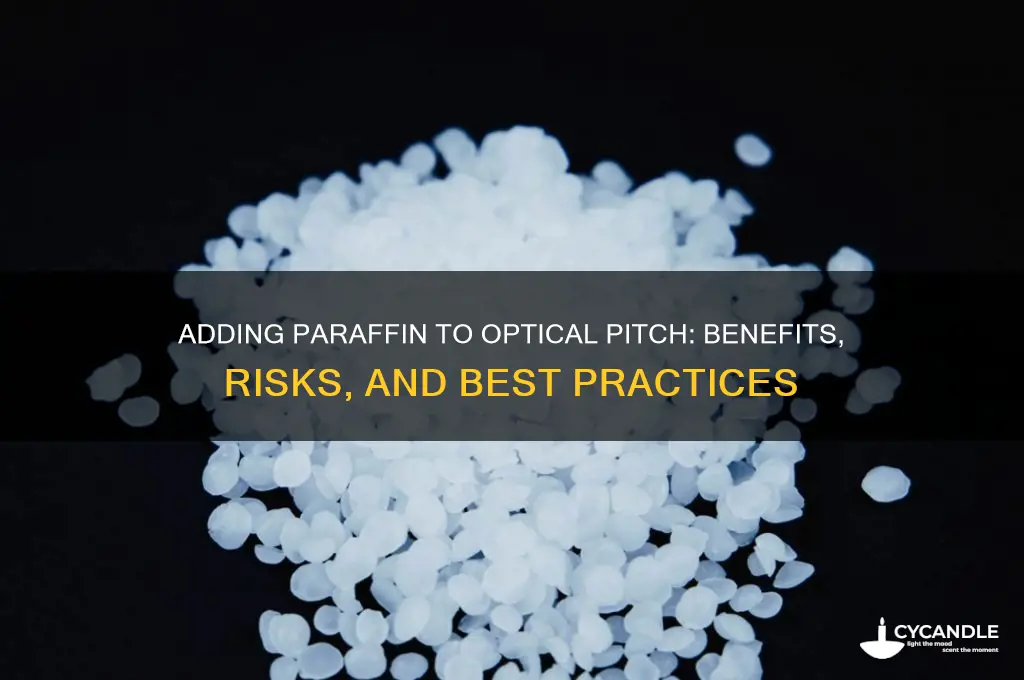 is it okay to add some paraffin to optical pitch