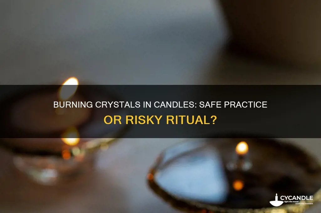 is it okay to burn crystals in candles