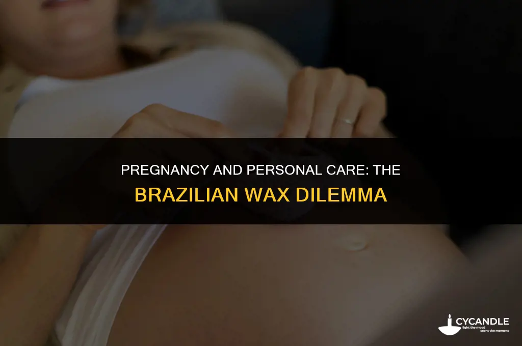 is it okay to get a brazilian wax while pregnant