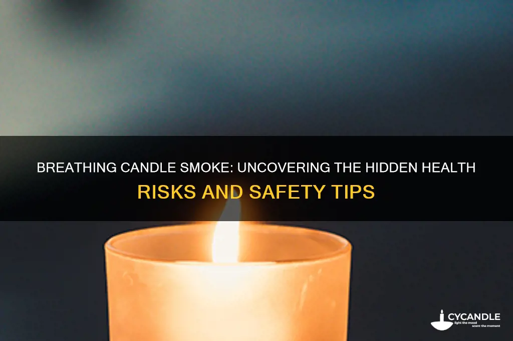 is it safe to breathe in candle smoke