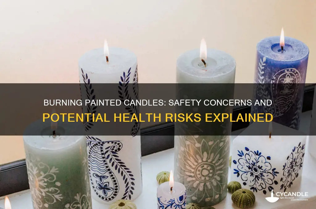 is it safe to burn painted candles