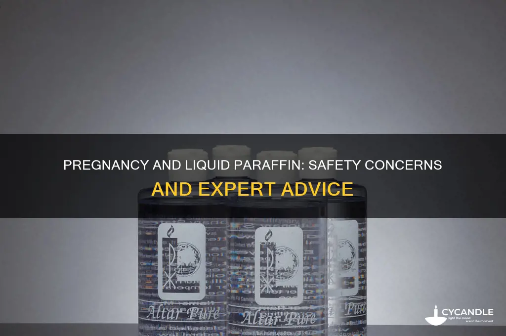 is it safe to drink liquid paraffin when pregnant