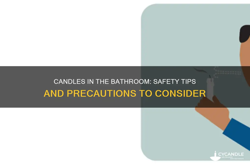 is it safe to have candles in bathroom