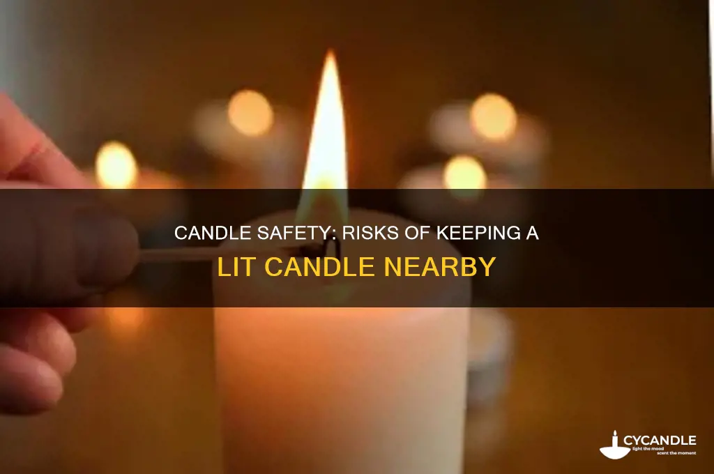 is it safe to keep a lit candle close